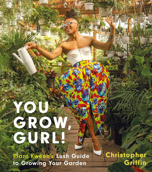 You Grow, Gurl!: Plant Kween's Lush Guide to Growing Your Garden book cover