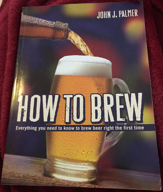 How to Brew: Everything You Need to Know to Brew Beer Right the First Time book cover
