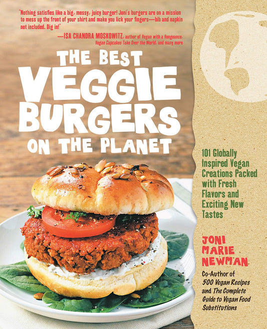 Best Veggie Burgers on the Planet: 101 Globally Inspired Vegan Creations Packed with Fresh Flavors and Exciting New Tastes book cover