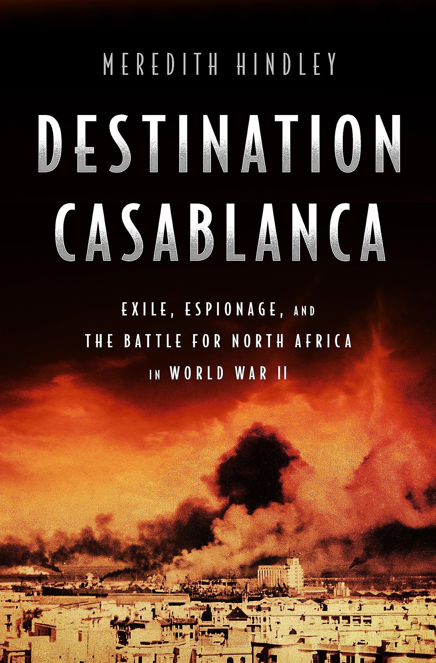 Destination Casablanca: Exile, Espionage, and the Battle for North Africa in World War II book cover