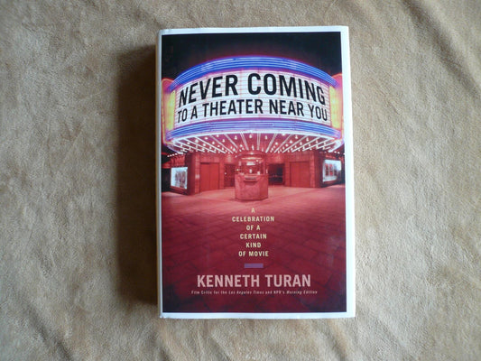 Never Coming to a Theater Near You: A Celebration of a Certain Kind of Movie book cover