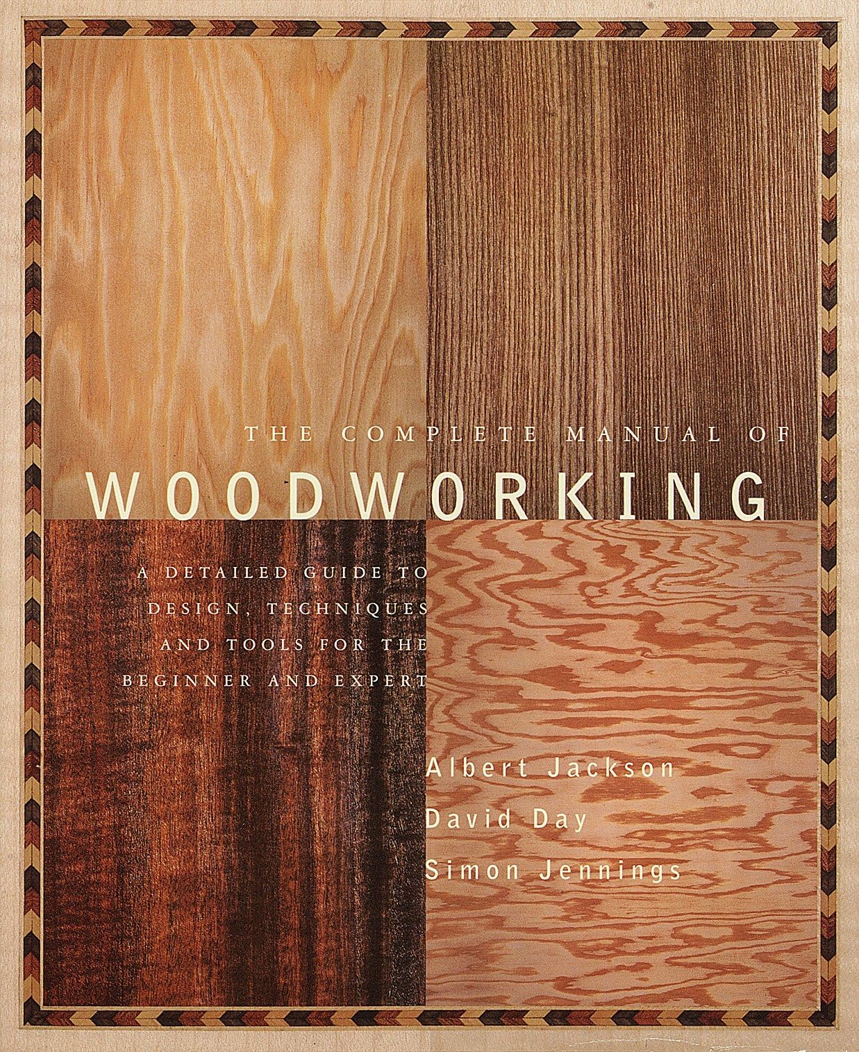 Complete Manual of Woodworking: A Detailed Guide to Design, Techniques, and Tools for the Beginner and Expert book cover