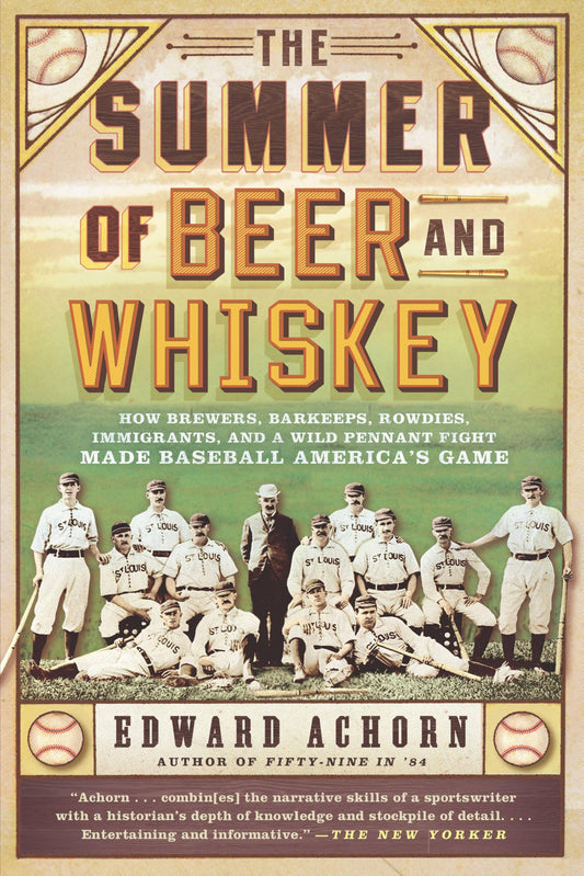 Summer of Beer and Whiskey: How Brewers, Barkeeps, Rowdies, Immigrants, and a Wild Pennant Fight Made Baseball America's Game book cover