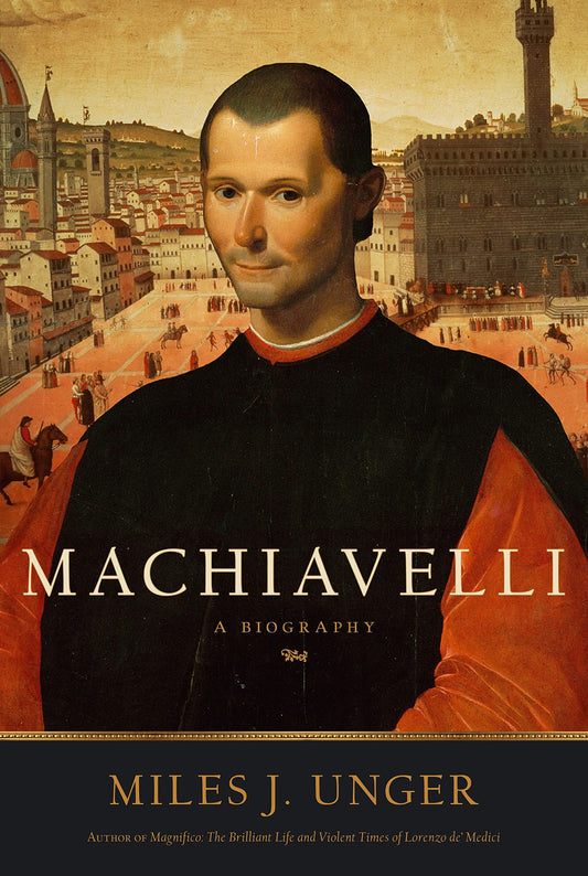 Machiavelli: A Biography