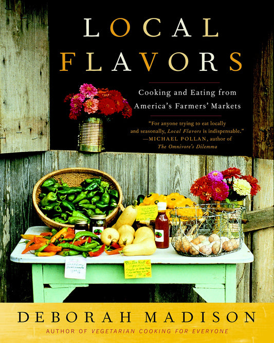 Local Flavors: Cooking and Eating from America's Farmers' Markets