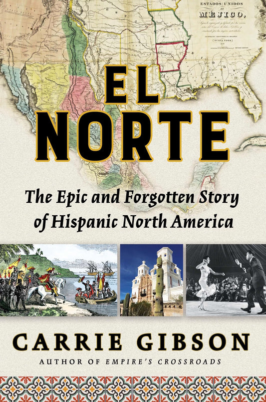El Norte: The Epic and Forgotten Story of Hispanic North America book cover