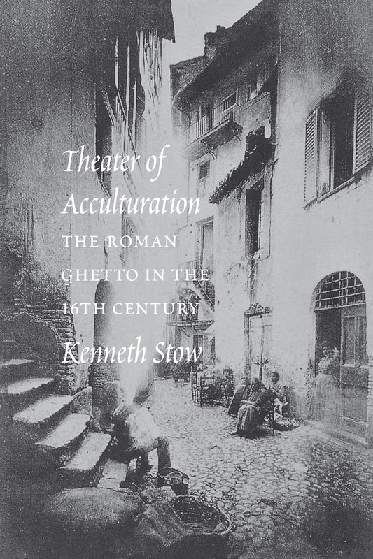 Theatre of Acculturation: The Roman Ghetto in the Sixteenth Century book cover