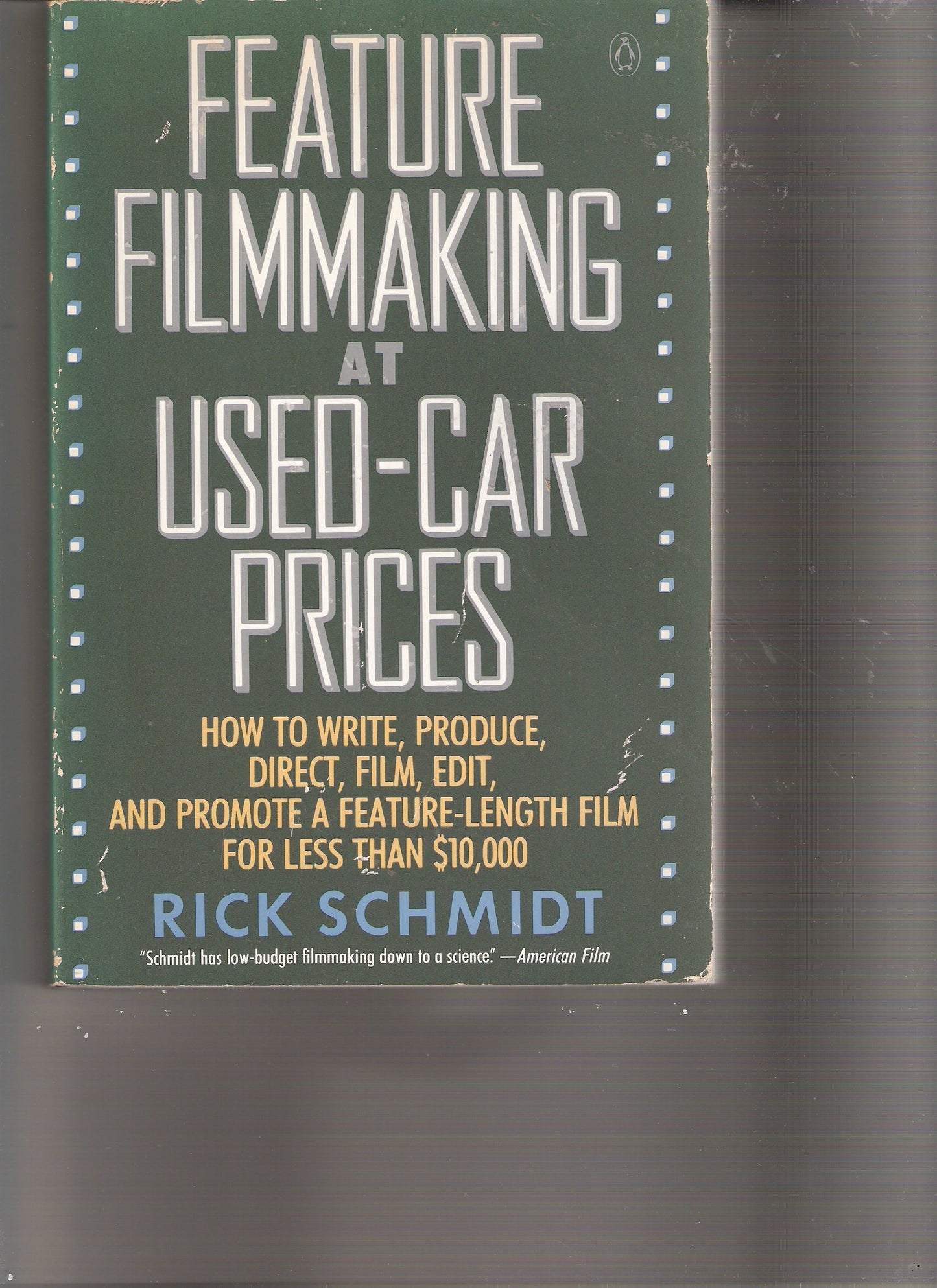 Feature Film Making at Used-Car Prices: How to Write, Produce, Direct, Film, Edit, and Promote book cover