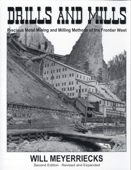 Drills and Mills: Precious Metal Mining and Milling Methods of the Frontier West (Rev and Expanded) book cover