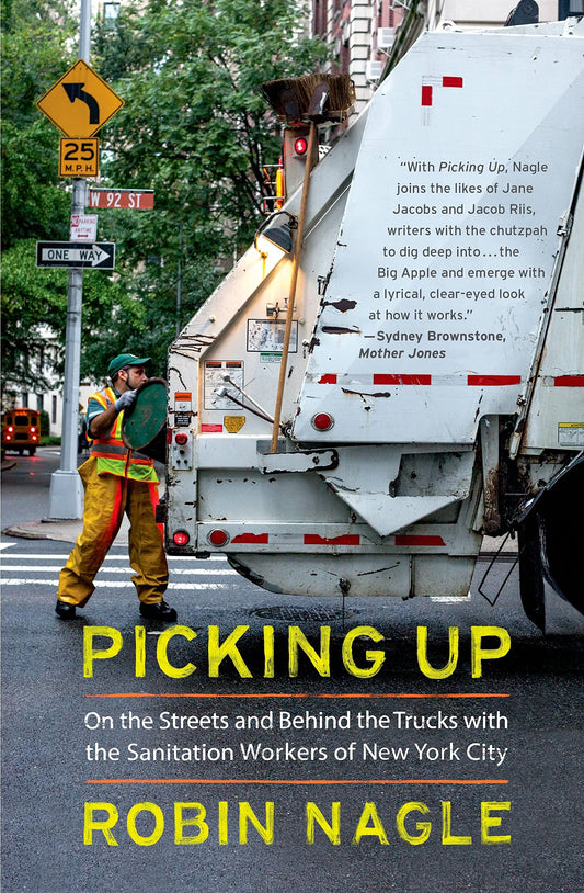 Picking Up: On the Streets and Behind the Trucks with the Sanitation Workers of New York City