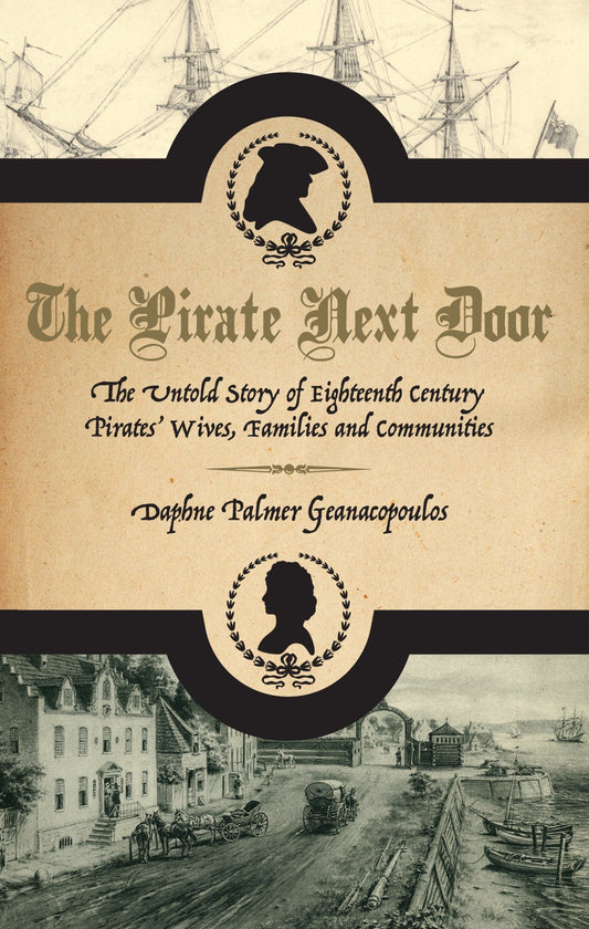 Pirate Next Door: The Untold Story of Eighteenth Century Pirates' Wives, Families and Communities book cover