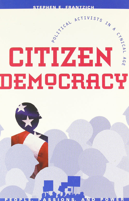 Citizen Democracy: Political Activists in a Cynical Age