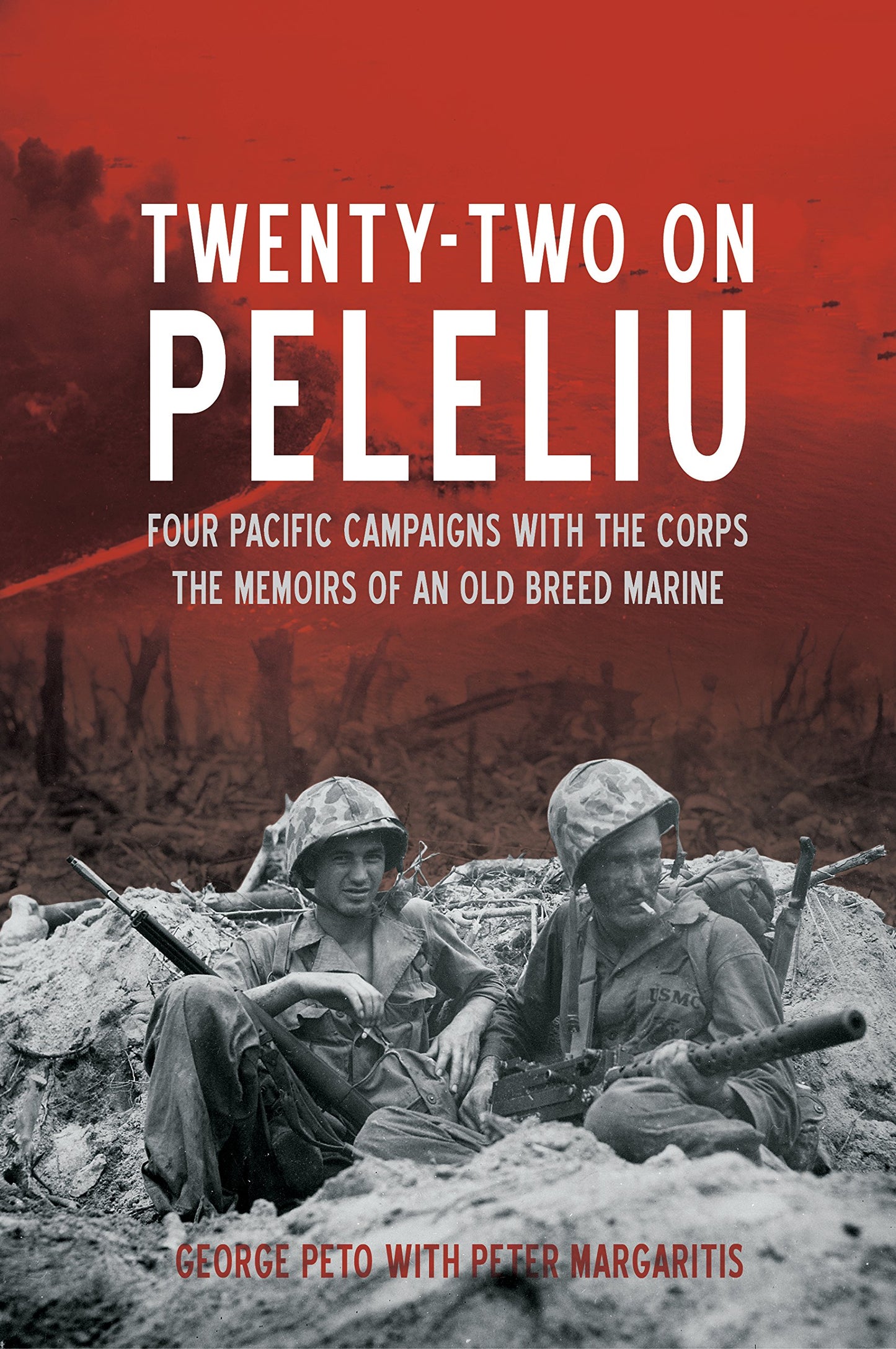 Twenty-Two on Peleliu: Four Pacific Campaigns with the Corps: The Memoirs of an Old Breed Marine