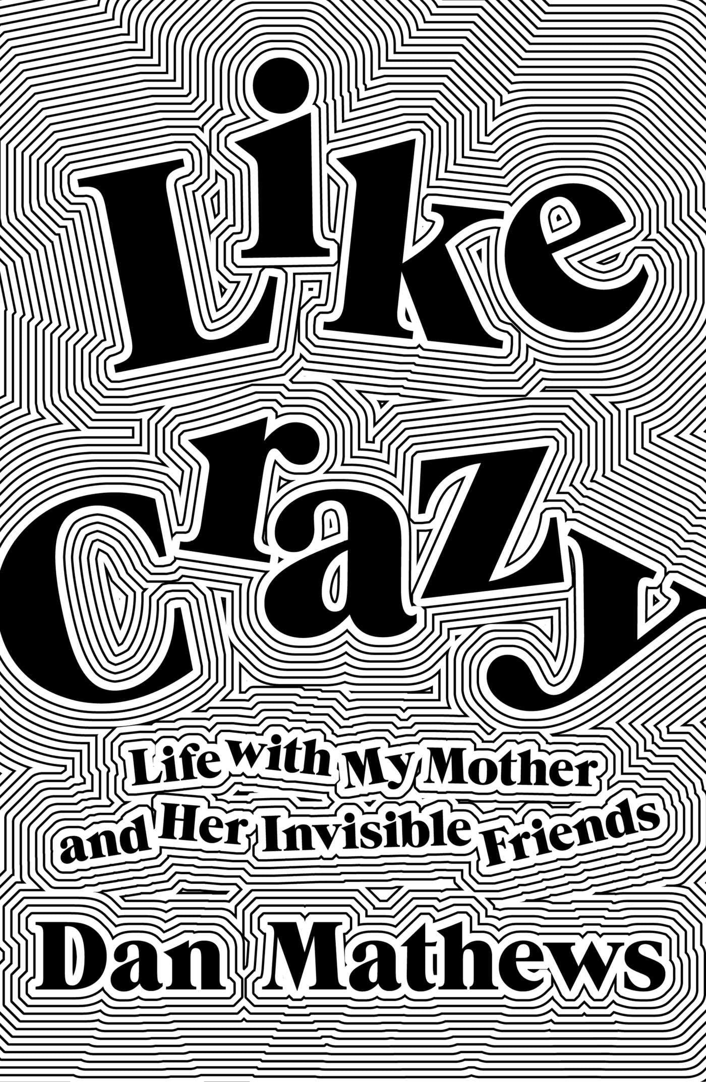 Like Crazy: Life with My Mother and Her Invisible Friends book cover