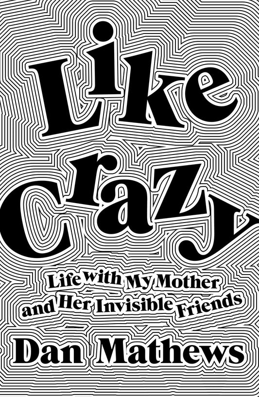 Like Crazy: Life with My Mother and Her Invisible Friends book cover