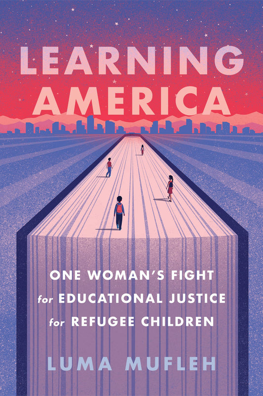 Learning America: One Woman's Fight for Educational Justice for Refugee Children book cover
