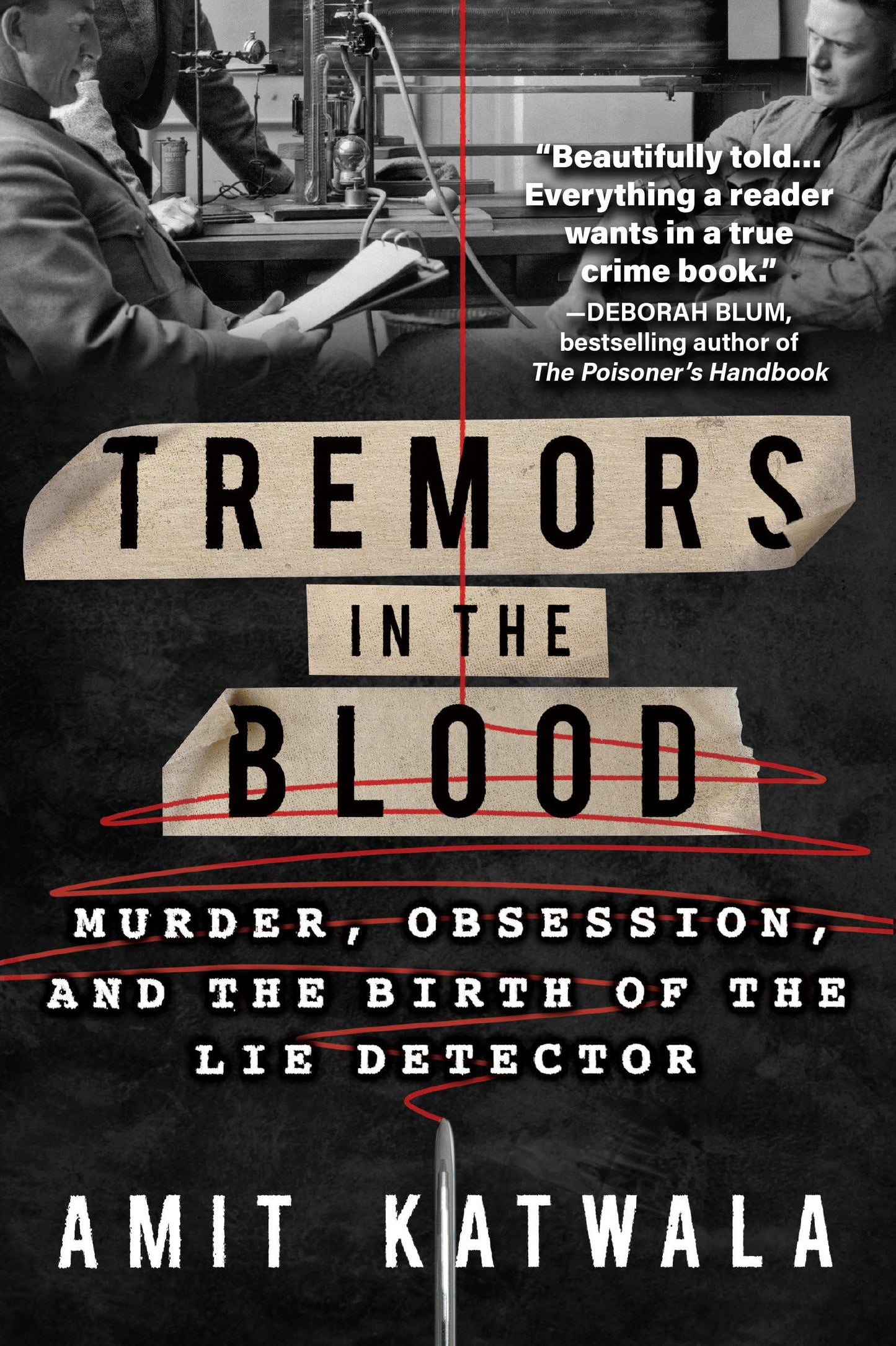 Tremors in the Blood: Murder, Obsession, and the Birth of the Lie Detector