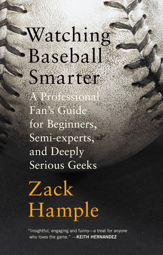 Watching Baseball Smarter: A Professional Fan's Guide for Beginners, Semi-Experts, and Deeply Serious Geeks book cover