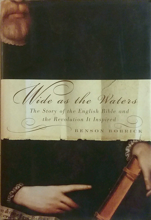 Wide as the Waters: The Story of the English Bible and the Revolution It Inspired