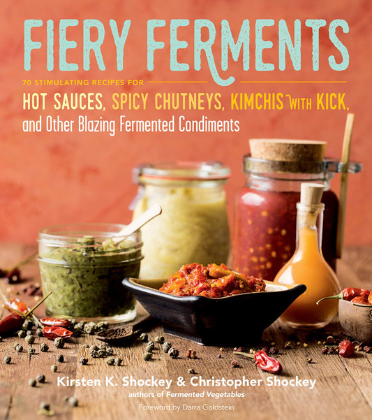 Fiery Ferments: 70 Stimulating Recipes for Hot Sauces, Spicy Chutneys, Kimchis with Kick, and Other Blazing Fermented Condiments book cover