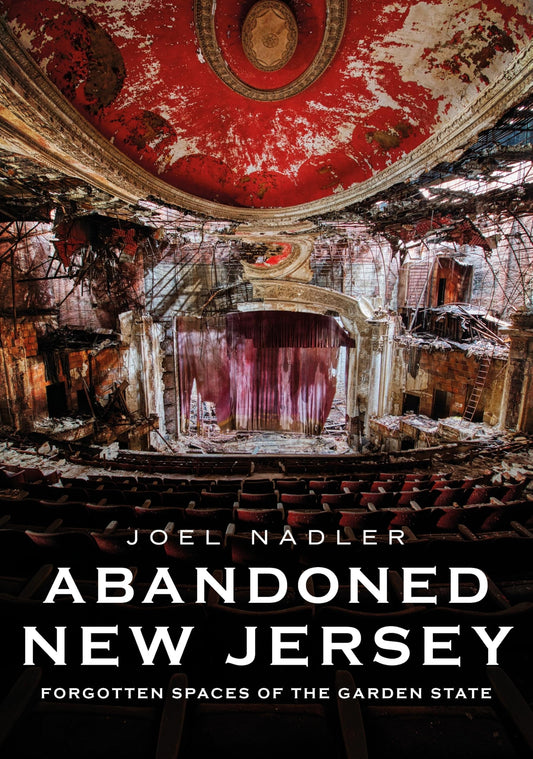 Abandoned New Jersey: Forgotten Spaces of the Garden State book cover