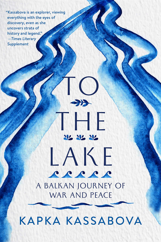 To the Lake: A Balkan Journey of War and Peace book cover