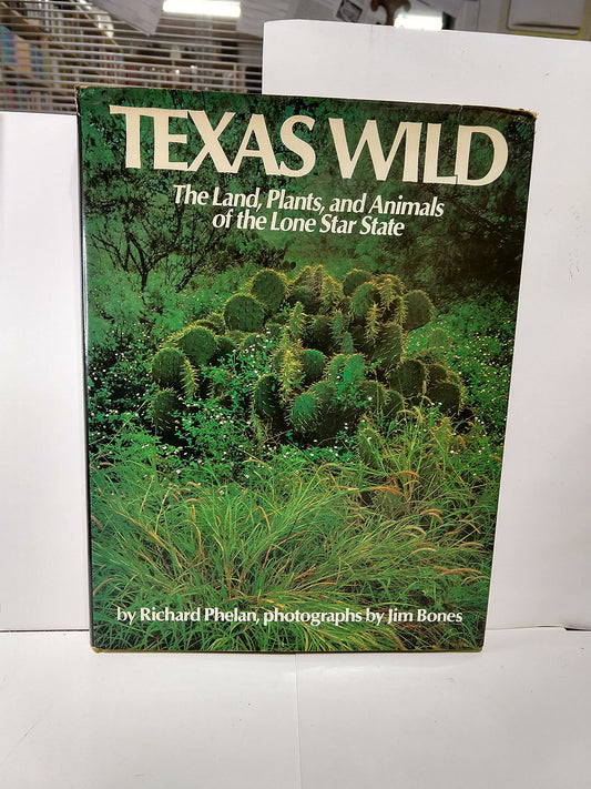 TEXAS WILD ~ The land, plants, and animals of the Lone Star State