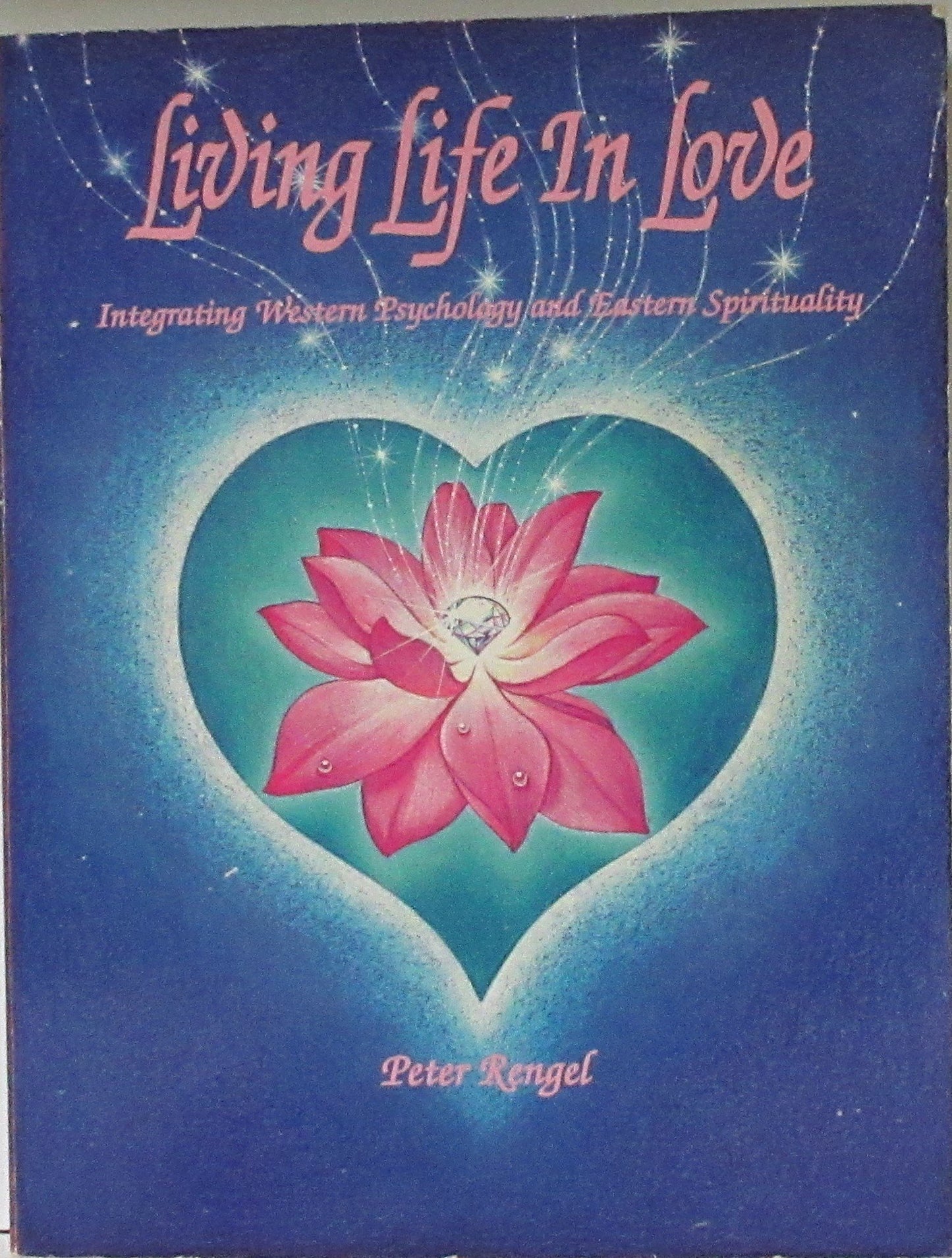 Living life in love: Integrating western psychology and eastern spirituality book cover