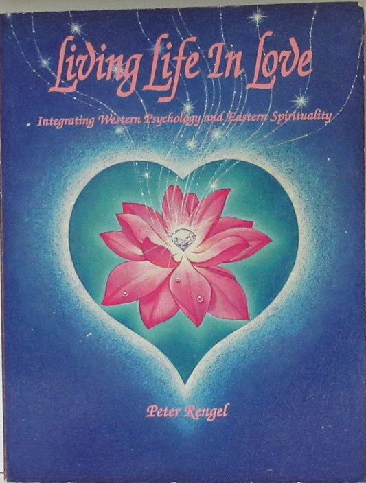 Living life in love: Integrating western psychology and eastern spirituality book cover