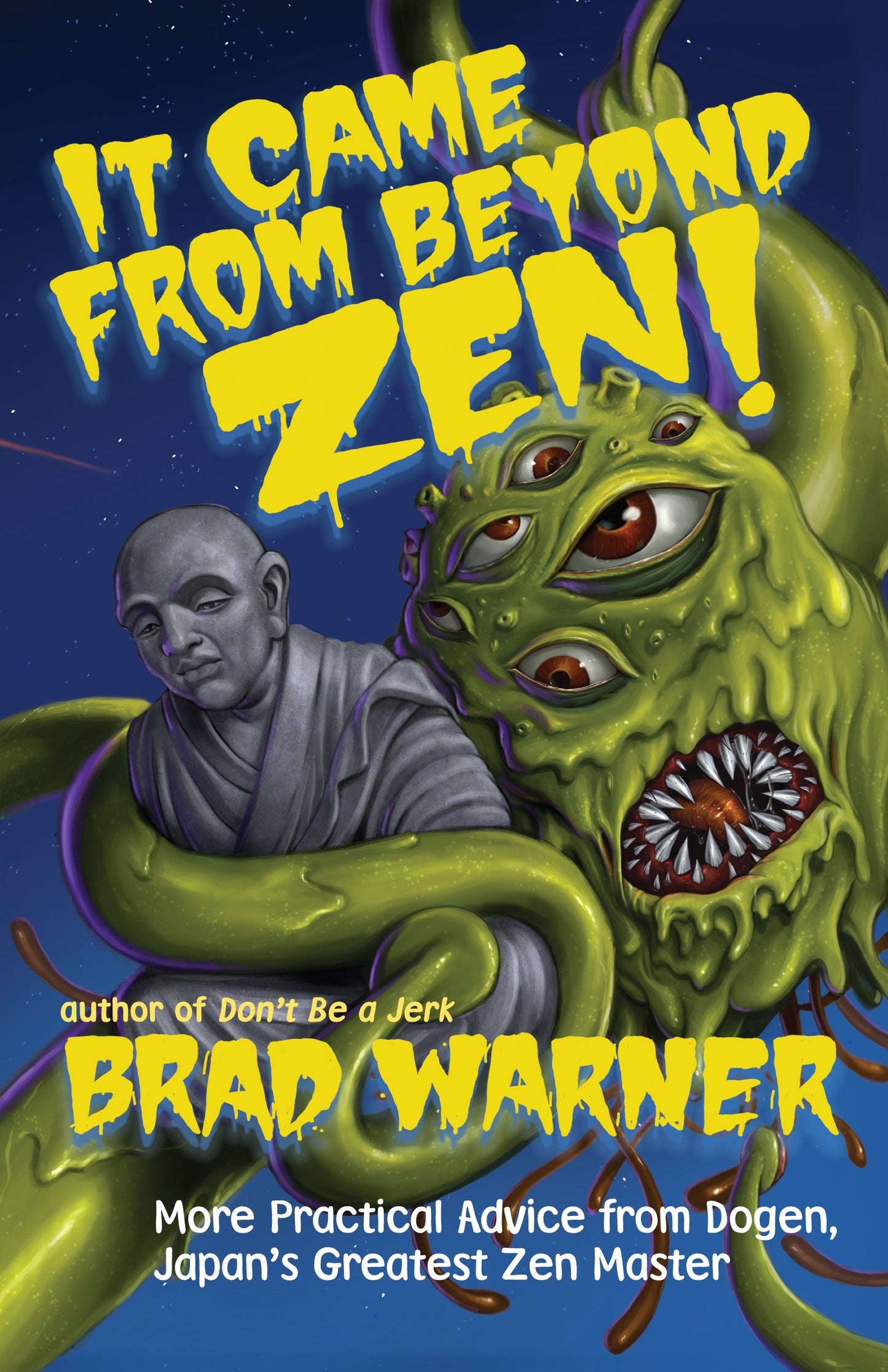 It Came from Beyond Zen!: More Practical Advice from Dogen, Japan's Greatest Zen Master book cover
