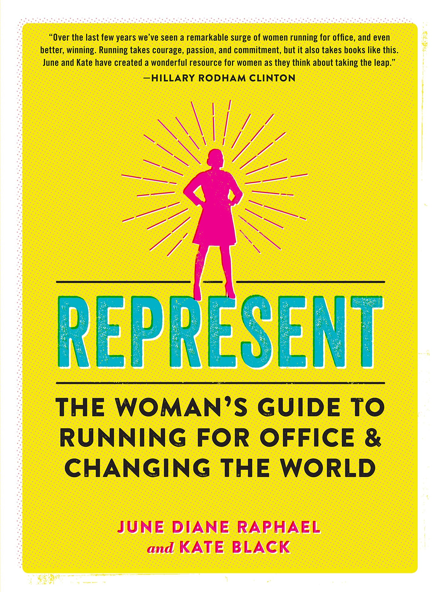 Represent: The Woman's Guide to Running for Office and Changing the World book cover