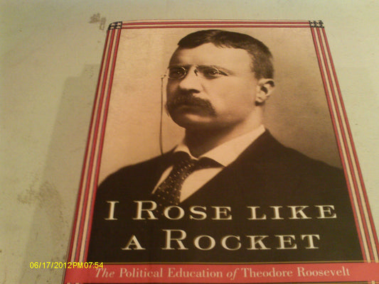 I Rose Like a Rocket: The Political Education of Theodore Roosevelt book cover