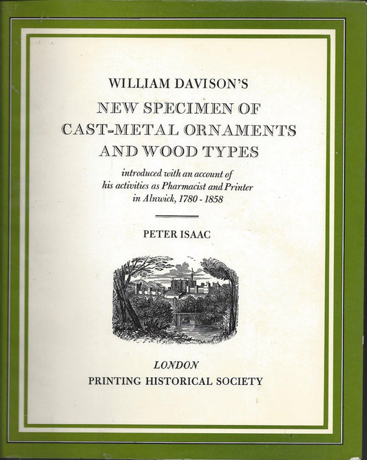 William Davison's New Specimen of Cast-Metal Ornaments and Wood Types: Introduced with an Account of His Activities as Pharmacist and Printer in Alnwi