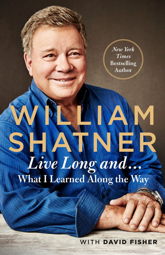 Live Long and . . .: What I Learned Along the Way book cover