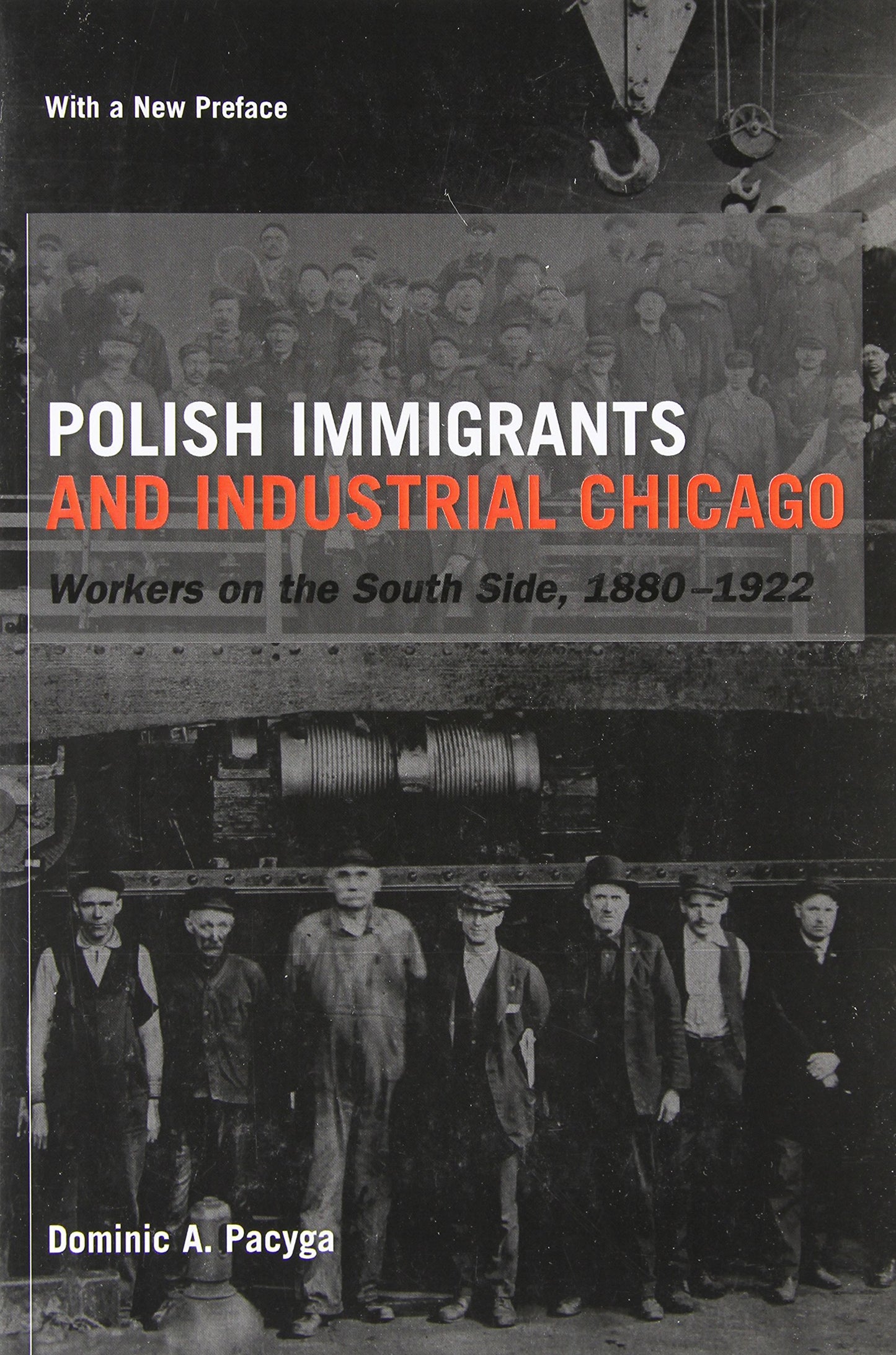 Polish Immigrants and Industrial Chicago: Workers on the South Side, 1880-1922 book cover