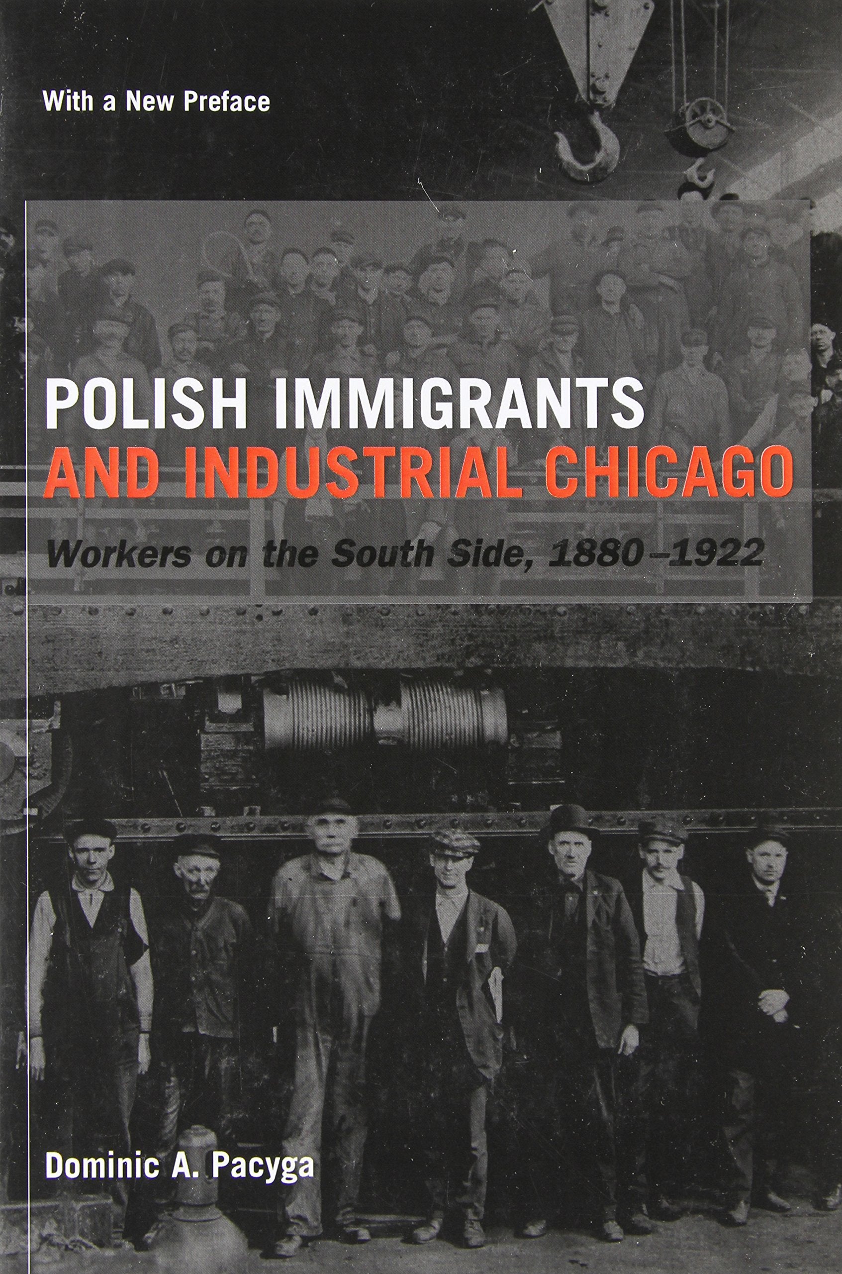 Polish Immigrants and Industrial Chicago: Workers on the South Side, 1880-1922 book cover