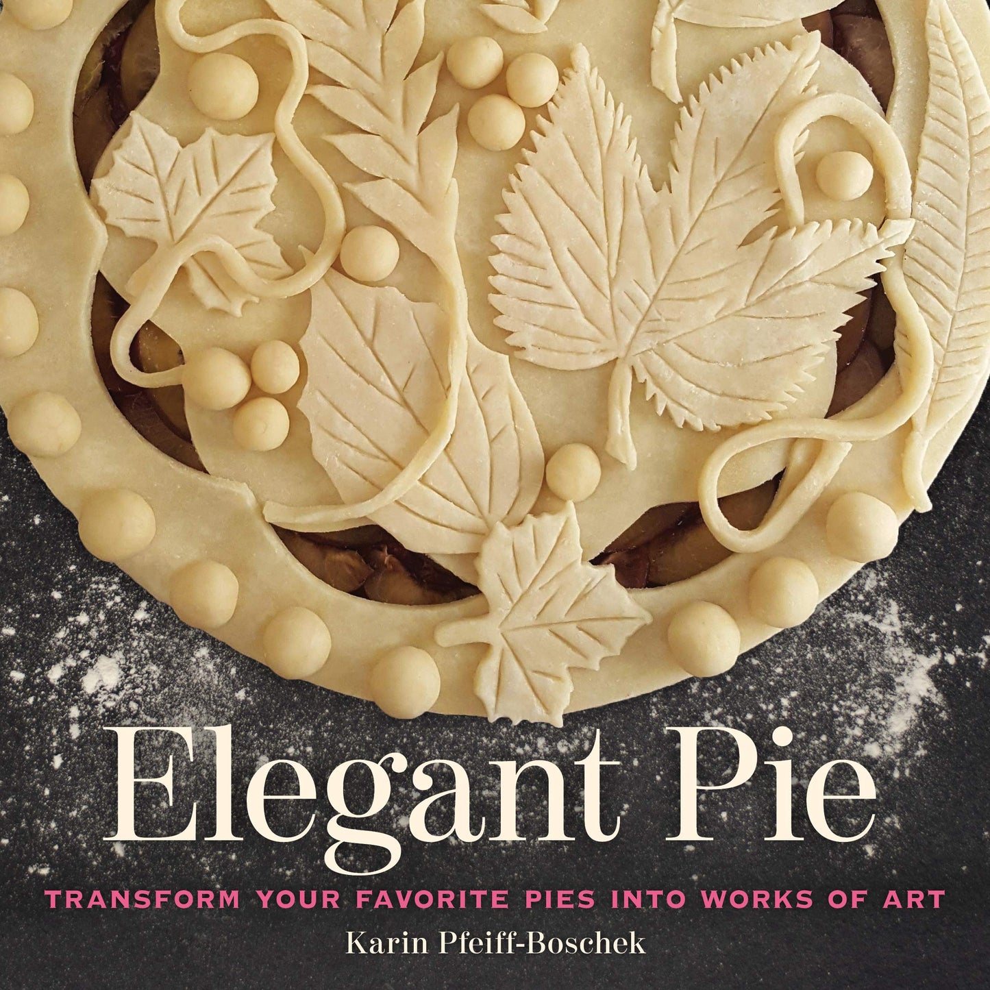 Elegant Pie: Transform Your Favorite Pies Into Works of Art book cover