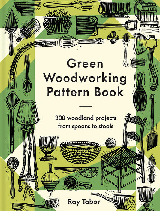 Green Woodworking Pattern Book: 300 Woodland Projects from Spoons to Stools book cover