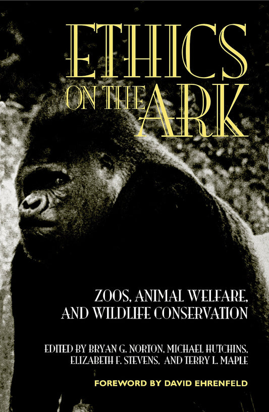 Ethics on the Ark: Zoos, Animal Welfare, and Wildlife Conservation (Revised)