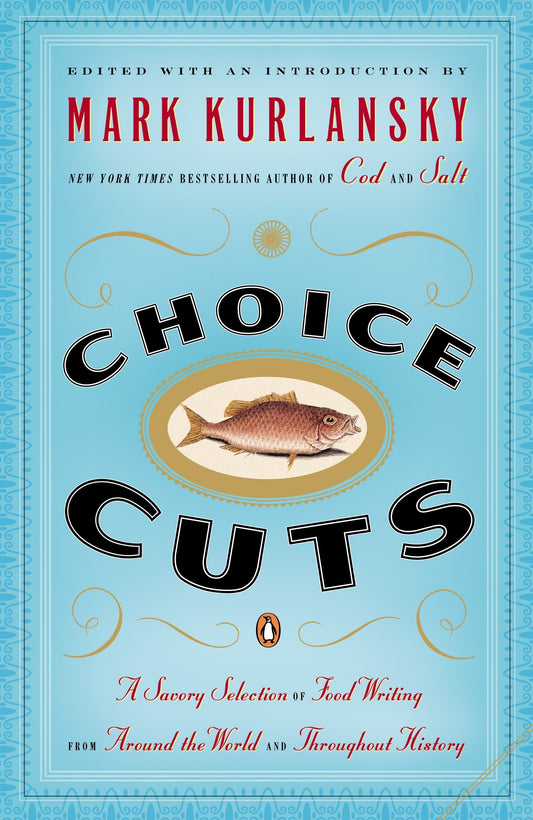 Choice Cuts: A Savory Selection of Food Writing from Around the World and Throughout History book cover