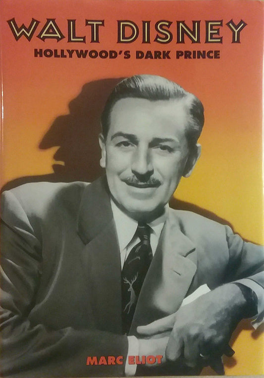 Walt Disney: Hollywood's Dark Prince: A Biography