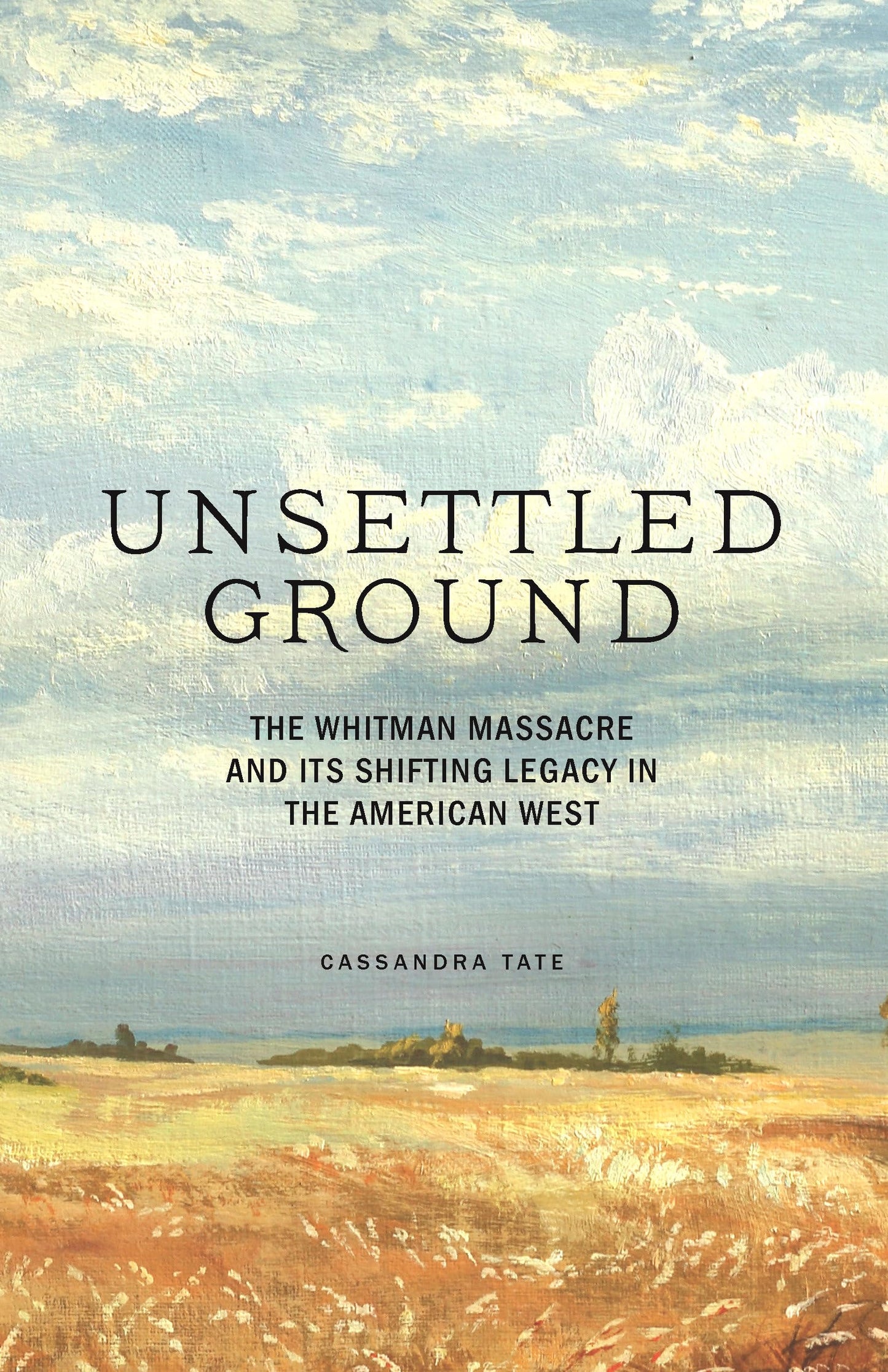 Unsettled Ground: The Whitman Massacre and Its Shifting Legacy in the American West book cover