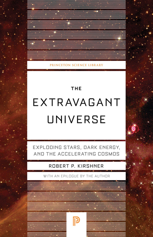 Extravagant Universe: Exploding Stars, Dark Energy, and the Accelerating Cosmos (Revised)