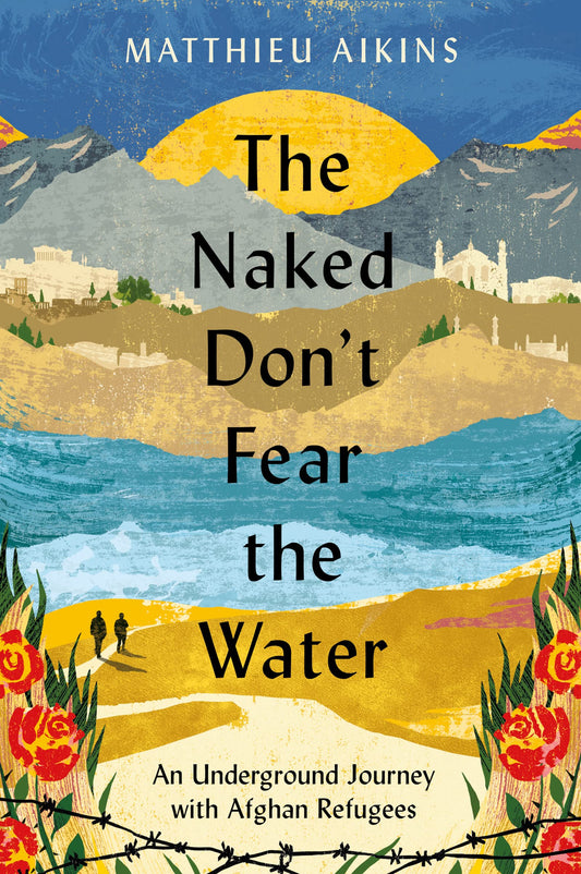 Naked Don't Fear the Water: An Underground Journey with Afghan Refugees book cover