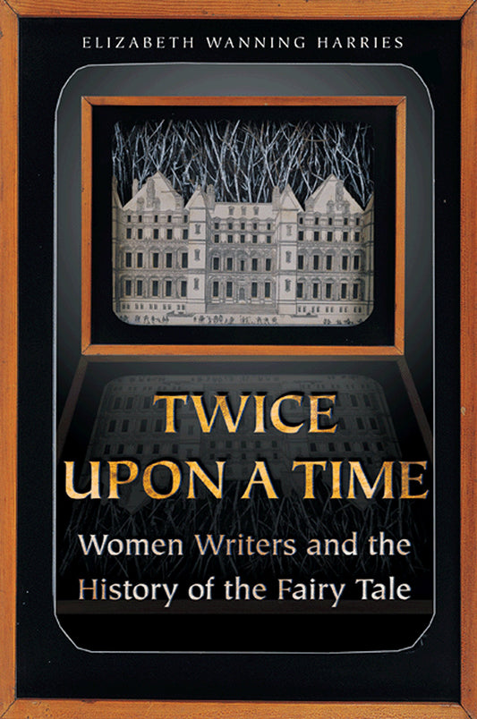 Twice Upon a Time: Women Writers and the History of the Fairy Tale book cover