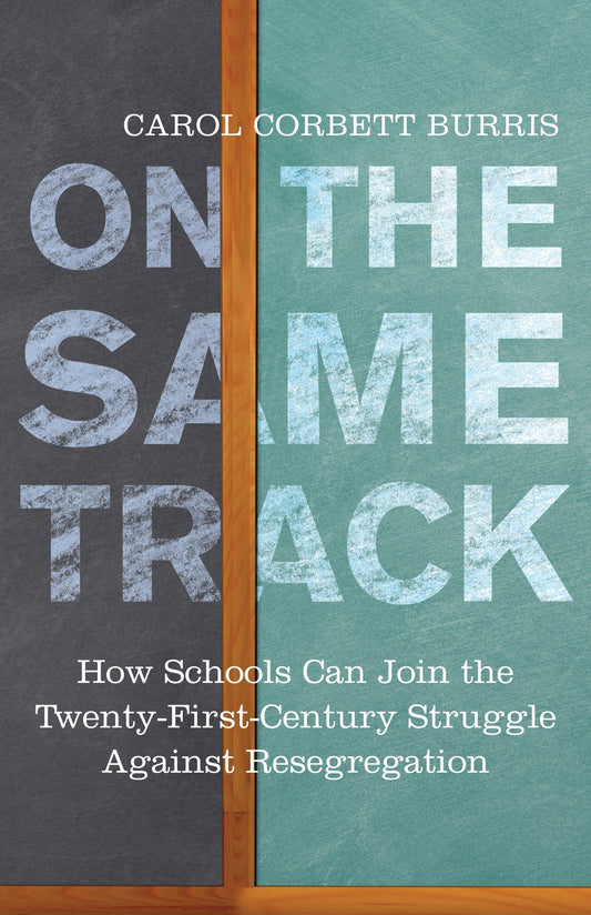 On the Same Track: How Schools Can Join the Twenty-First-Century Struggle Against Resegregation