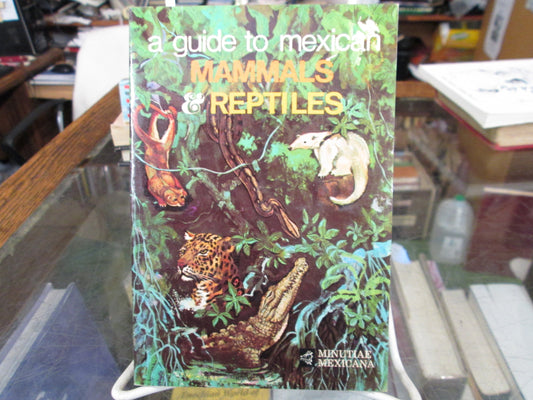 A Guide to Mexican Mammals and Reptiles