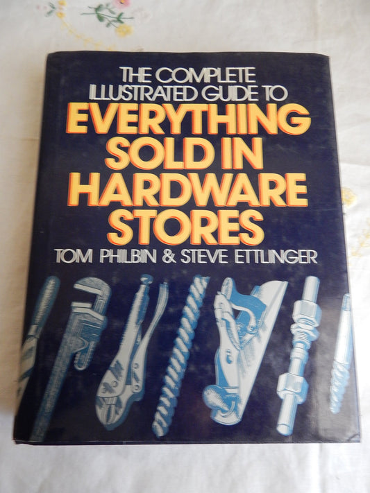 Complete Illustrated Guide to Everything Sold in Hardware Stores book cover