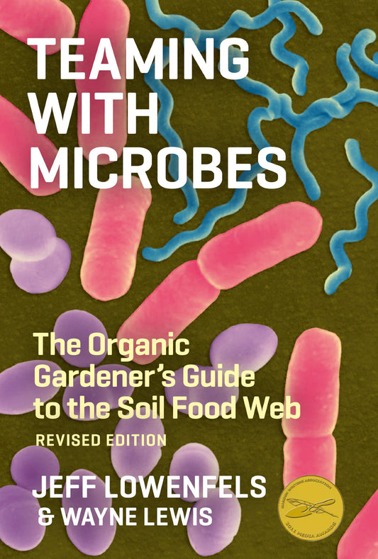 Teaming with Microbes: A Gardener's Guide to the Soil Food Web