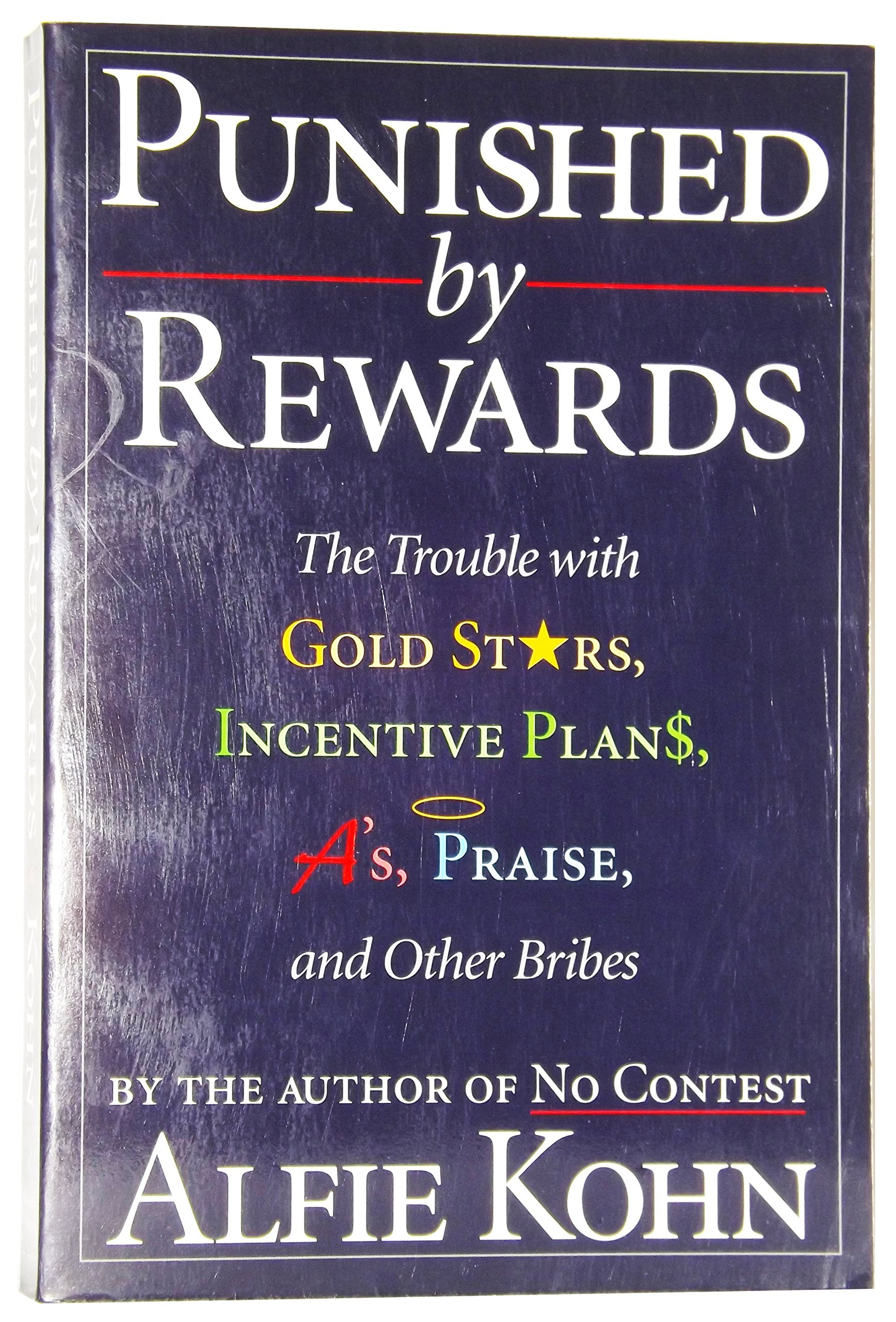 Punished by Rewards: The Trouble with Gold Stars, Incentive Plans, A'S, Praise and Other Bribes book cover